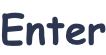 Enter